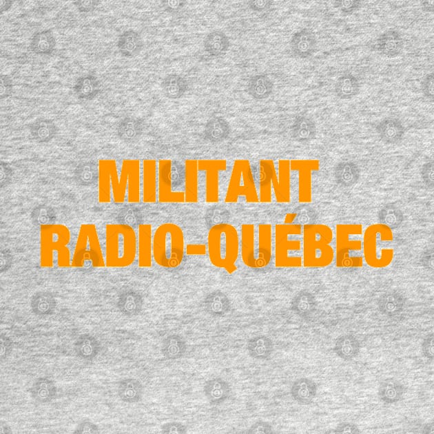 Militant Radio-Québec by JulieVie Design